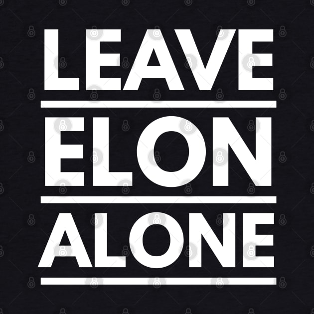 Leave Elon Alone Elon Musk Fan Design Gift by AstroGearStore